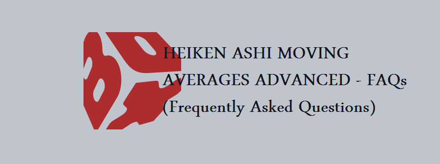 HEIKEN ASHI MOVING AVERAGES ADVANCED - FAQs