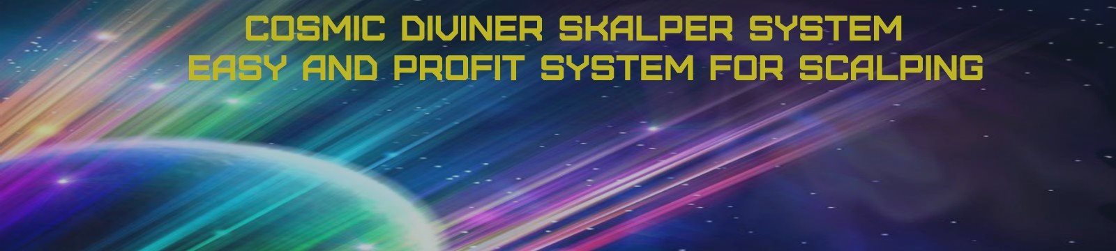 Cosmic Diviner Skalper System -  easy and profit system for scalping