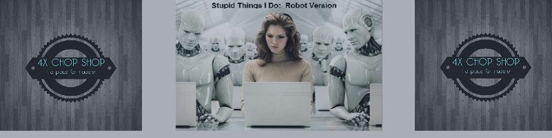 Stupid Things I Do:  Robot Version