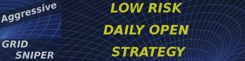 AGGRESSIVE GRID SNIPER DAILY OPEN LOW RISK TRADING