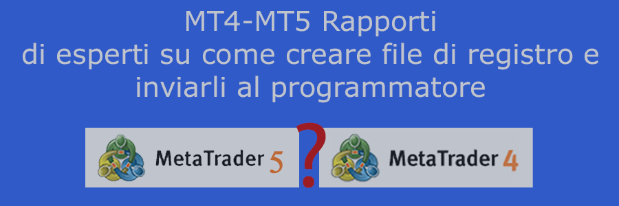 MT4-MT5 Rapporti di esperti su come creare file di registro e inviarli al programmatore