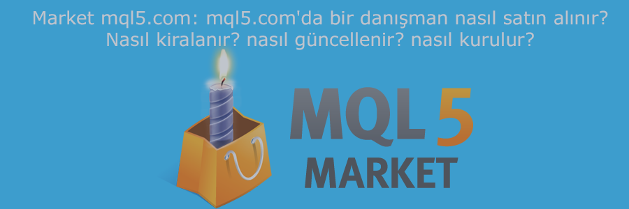 Market mql5.com: mql5.com'da bir danışman nasıl satın alınır? Nasıl kiralanır? nasıl güncellenir? nasıl kurulur?