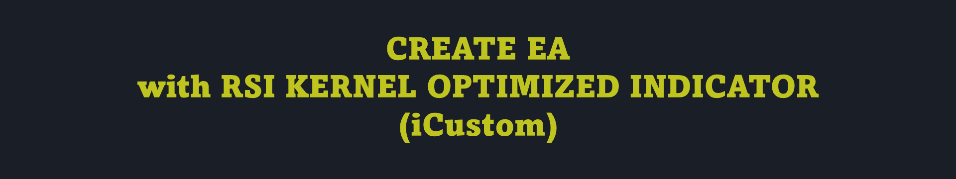 Create EA with RSI Kernel Optimized indicator (iCustom)