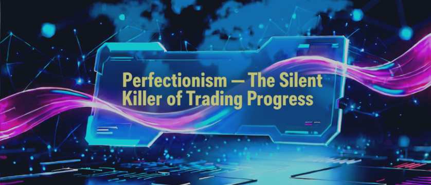 🧩 Perfectionism — The Silent Killer of Trading Progress
